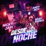 Nicky Jam Ft. Baby Ranks y Andy Boy - Desde Esta Noche MP3