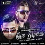 Killatonez Ft. RKM - Que Esperas MP3